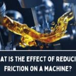 What-is-the-effect-of-reducing-friction-on-a-machine